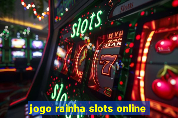 jogo rainha slots online