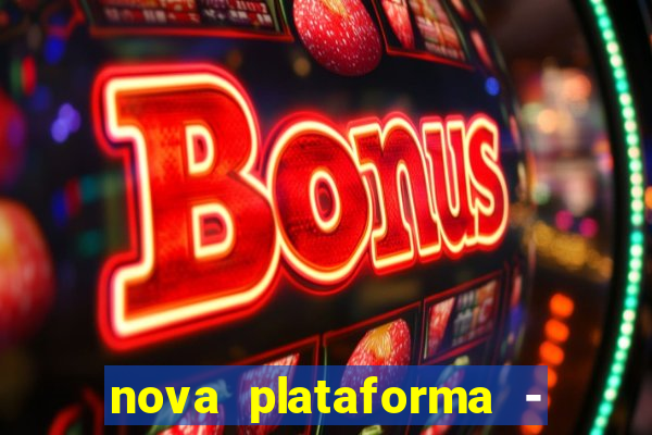 nova plataforma - fortune tiger