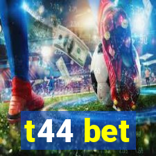 t44 bet