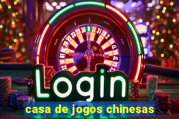 casa de jogos chinesas