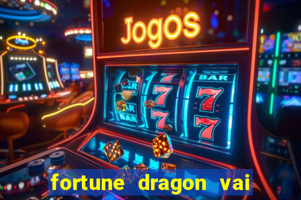 fortune dragon vai de bet