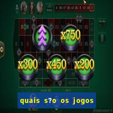 quais s?o os jogos do momento