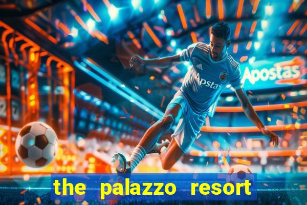 the palazzo resort hotel & casino at the venetian