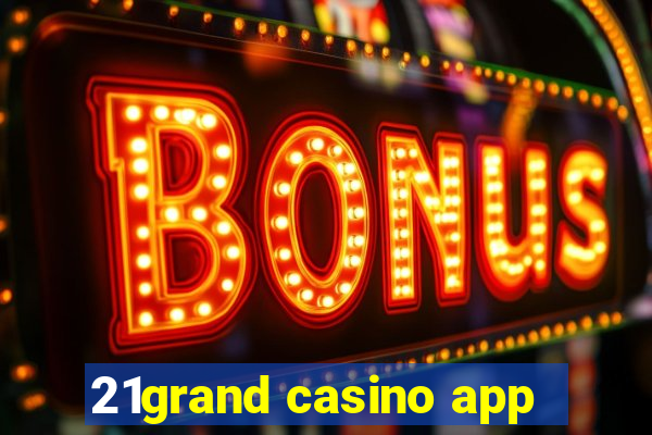 21grand casino app