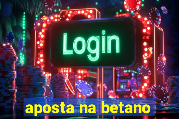 aposta na betano