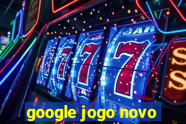 google jogo novo