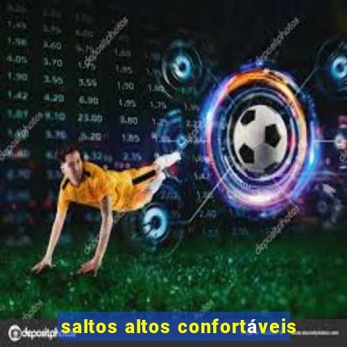 saltos altos confortáveis