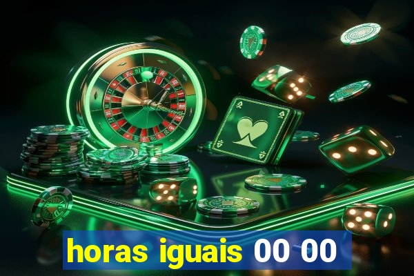 horas iguais 00 00