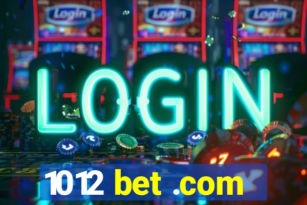 1012 bet .com