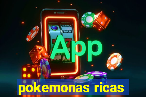 pokemonas ricas