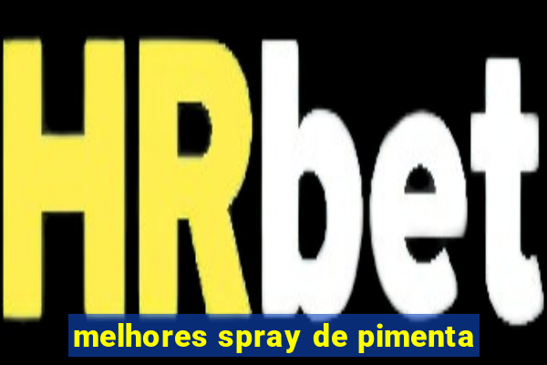 melhores spray de pimenta