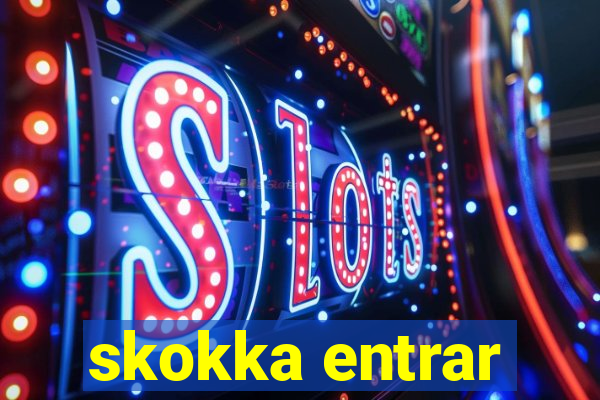 skokka entrar