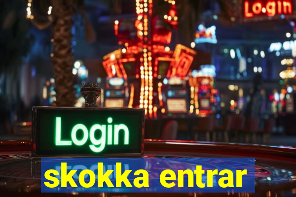 skokka entrar