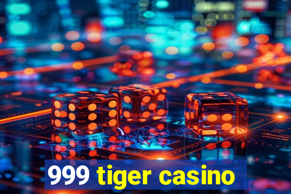 999 tiger casino