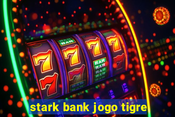 stark bank jogo tigre