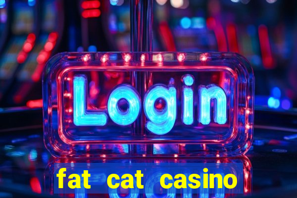 fat cat casino paga mesmo