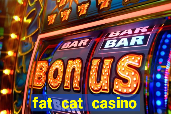 fat cat casino paga mesmo