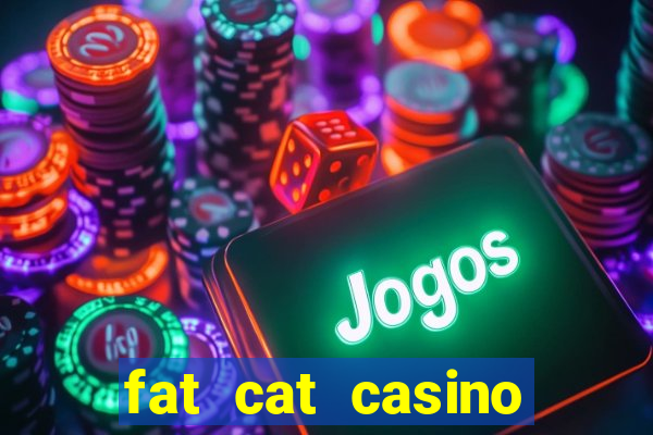 fat cat casino paga mesmo