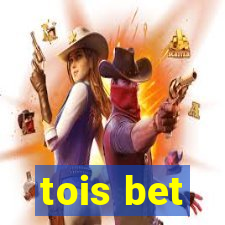 tois bet