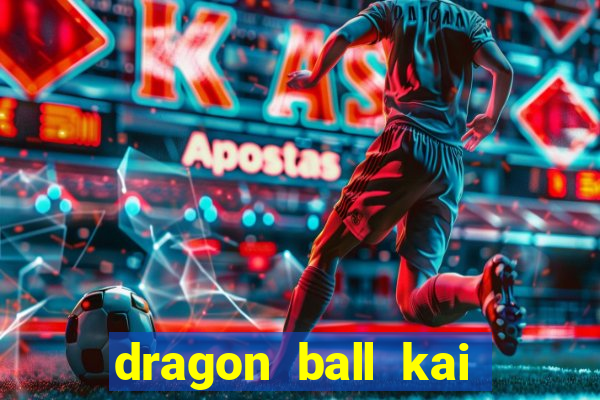 dragon ball kai legendado online