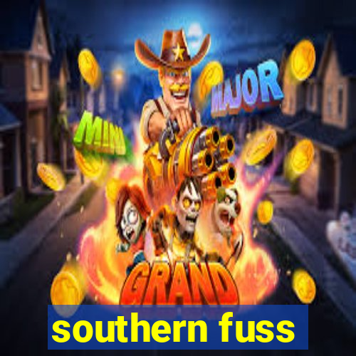 southern fuss