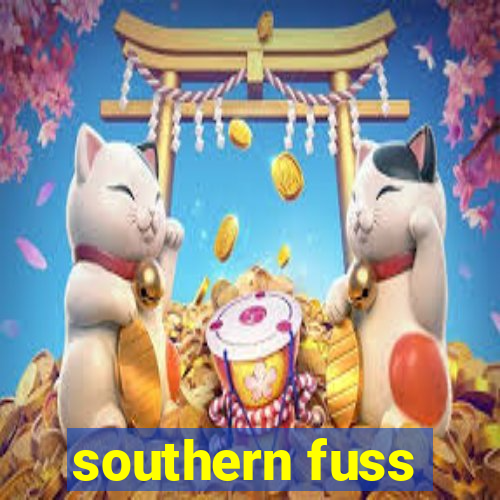 southern fuss