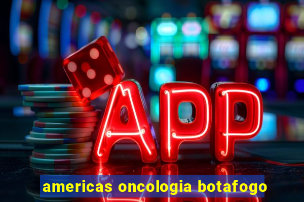 americas oncologia botafogo