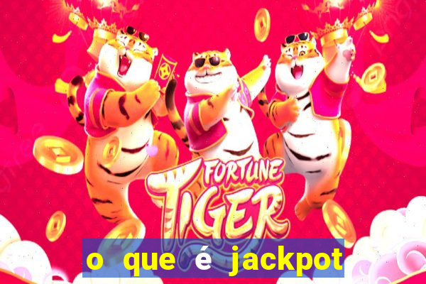 o que é jackpot no jogo