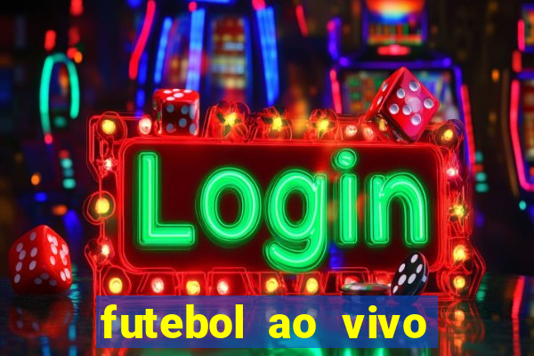 futebol ao vivo hoje online