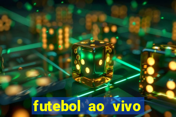 futebol ao vivo hoje online