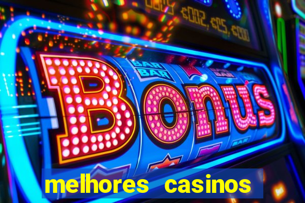 melhores casinos online com b么nus de registo