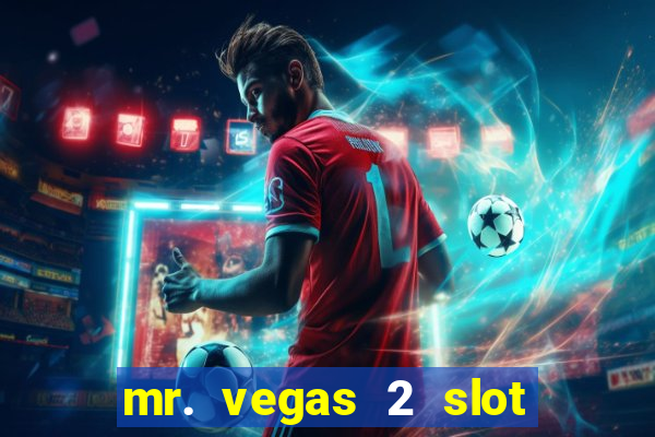 mr. vegas 2 slot free play