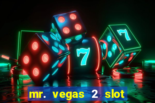 mr. vegas 2 slot free play