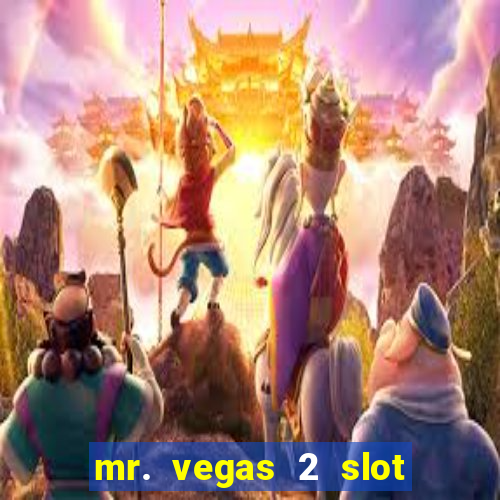 mr. vegas 2 slot free play