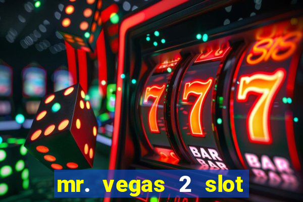 mr. vegas 2 slot free play