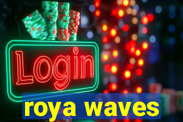 roya waves