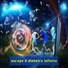 europe 3 dinheiro infinito