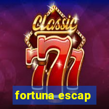 fortuna escap