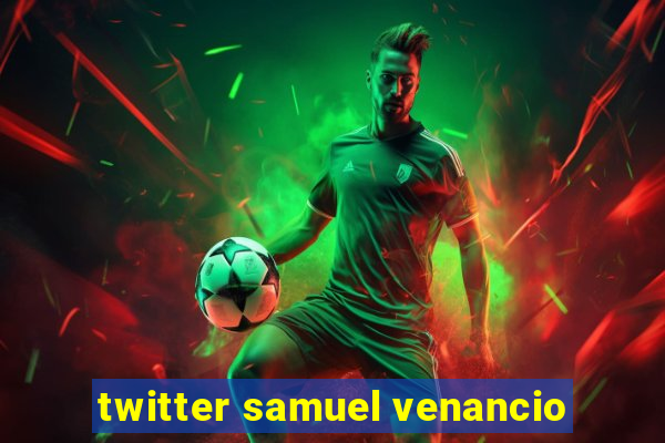 twitter samuel venancio