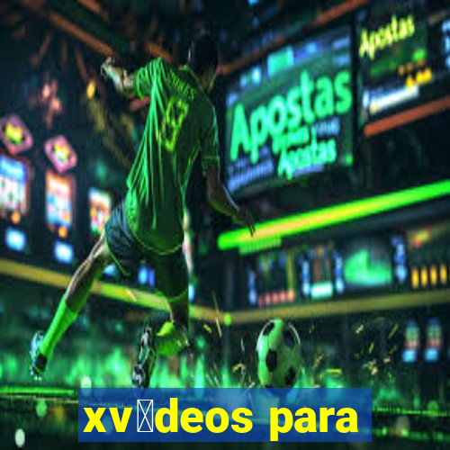 xv铆deos para