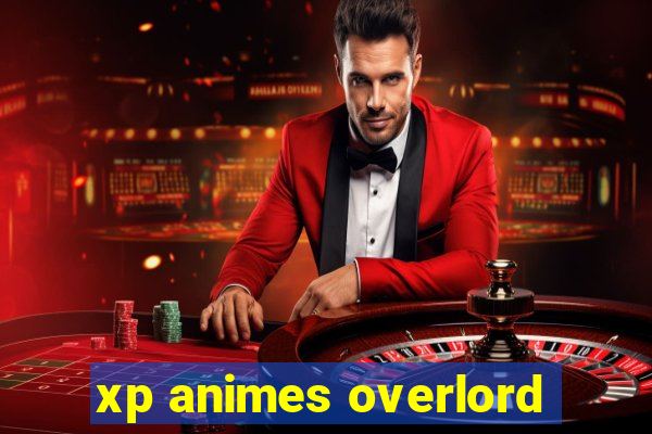 xp animes overlord