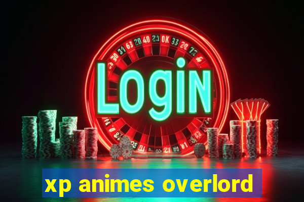 xp animes overlord