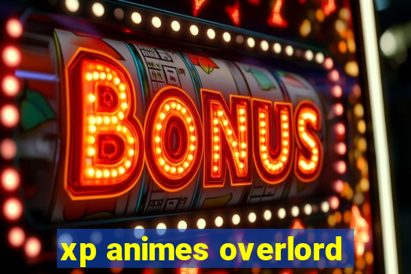 xp animes overlord