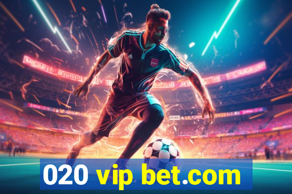 020 vip bet.com