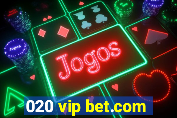 020 vip bet.com