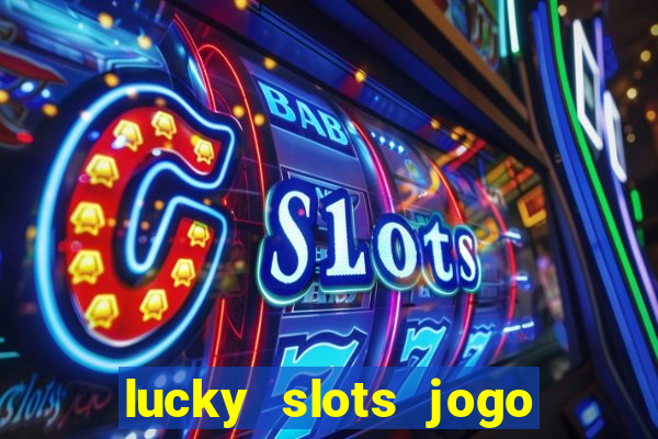 lucky slots jogo 777 casino