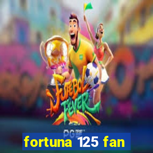 fortuna 125 fan