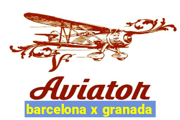 barcelona x granada