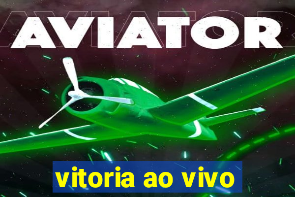 vitoria ao vivo