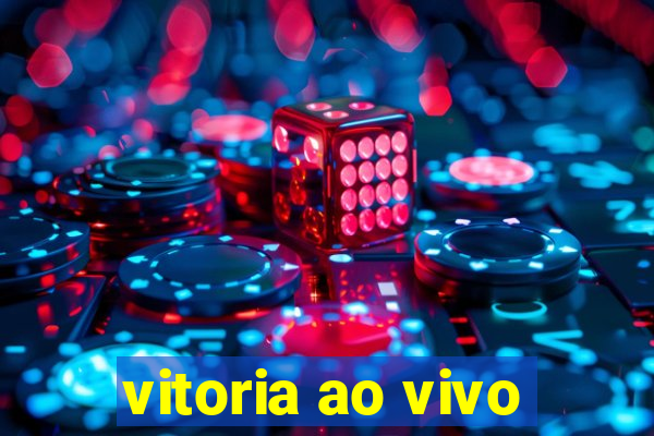 vitoria ao vivo